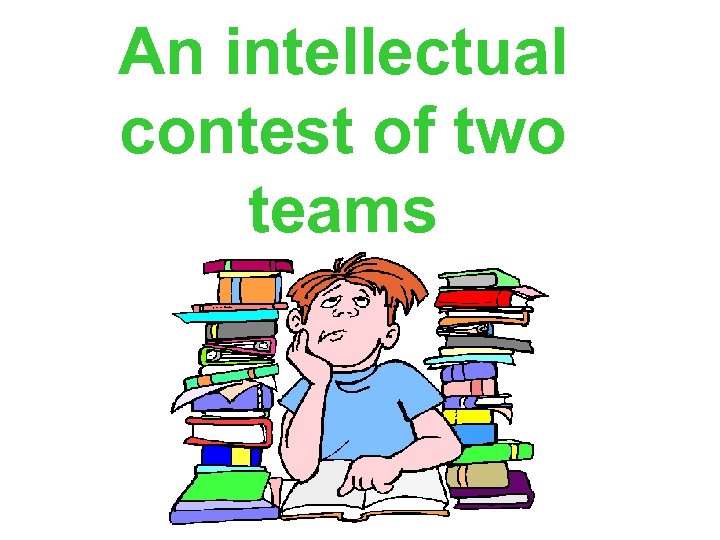 An intellectual contest of two teams 