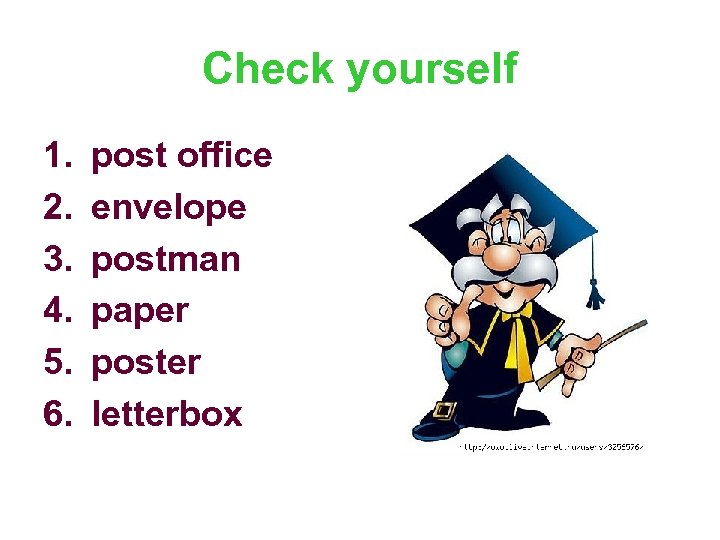 Check yourself 1. 2. 3. 4. 5. 6. post office envelope postman paper poster