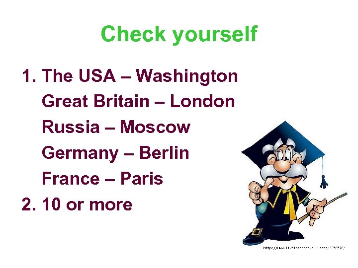 Check yourself 1. The USA – Washington Great Britain – London Russia – Moscow