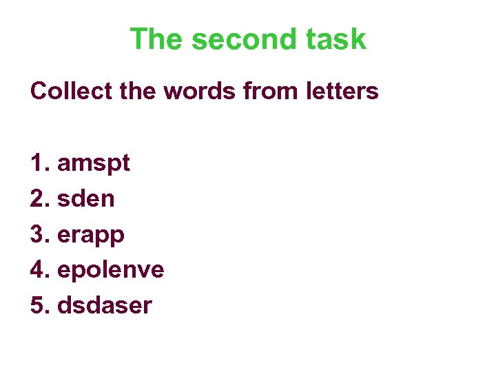 The second task Collect the words from letters 1. amspt 2. sden 3. erapp