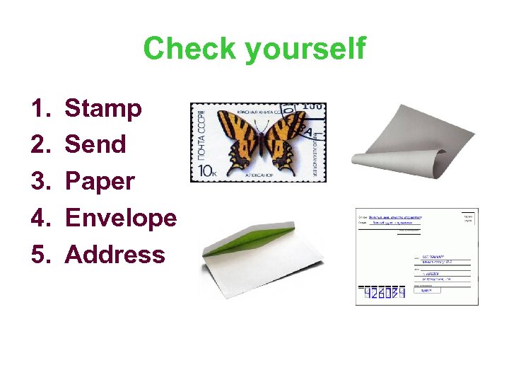 Check yourself 1. 2. 3. 4. 5. Stamp Send Paper Envelope Address 