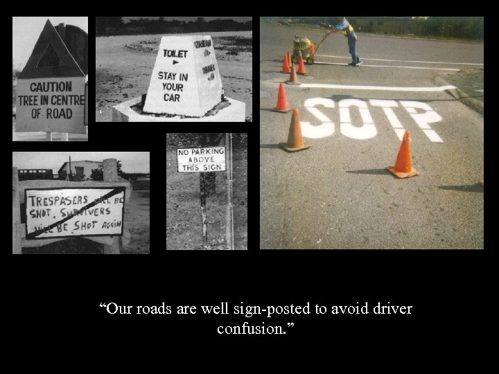 “Our roads are well sign-posted to avoid driver confusion. ” 