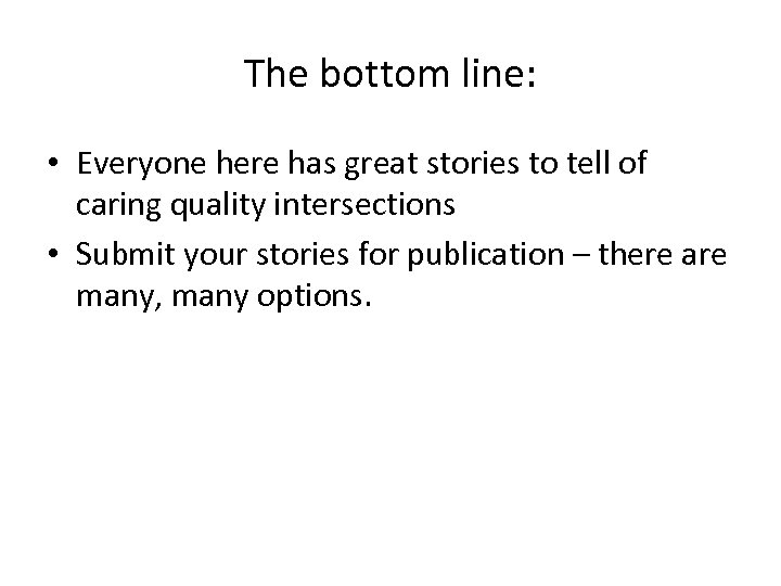 The bottom line: • Everyone here has great stories to tell of caring quality