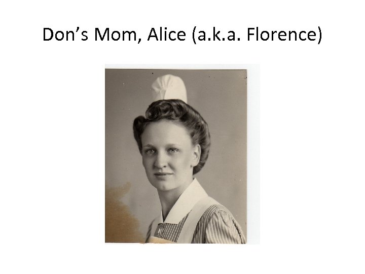 Don’s Mom, Alice (a. k. a. Florence) 