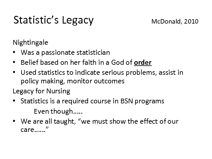 Statistic’s Legacy Mc. Donald, 2010 Nightingale • Was a passionate statistician • Belief based