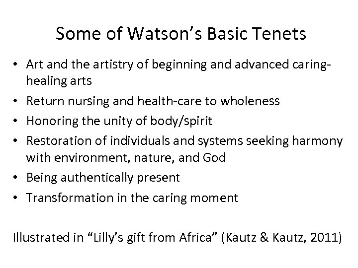  Some of Watson’s Basic Tenets • Art and the artistry of beginning and