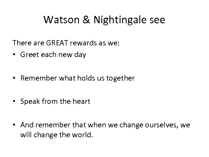 Watson & Nightingale see There are GREAT rewards as we: • Greet each new