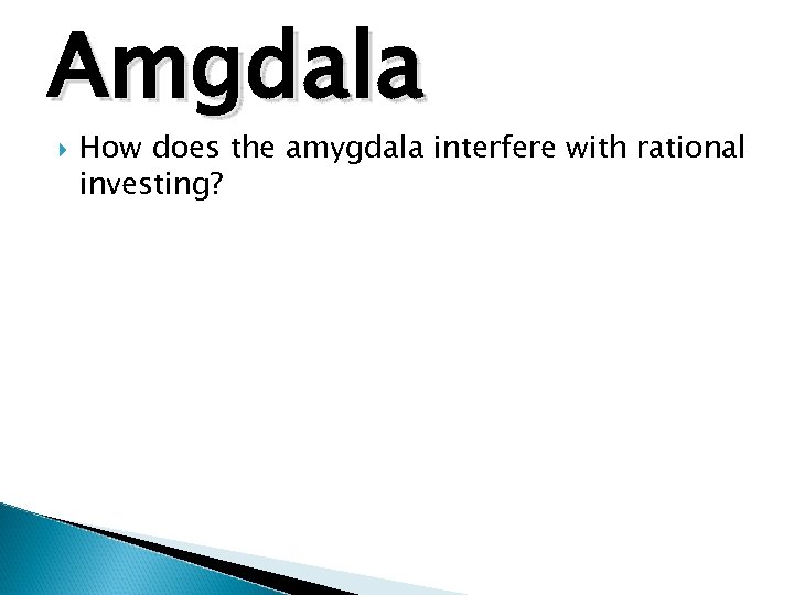 Amgdala How does the amygdala interfere with rational investing? 