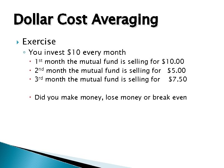 Dollar Cost Averaging Exercise ◦ You invest $10 every month 1 st month the