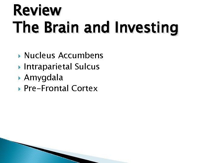 Review The Brain and Investing Nucleus Accumbens Intraparietal Sulcus Amygdala Pre-Frontal Cortex 