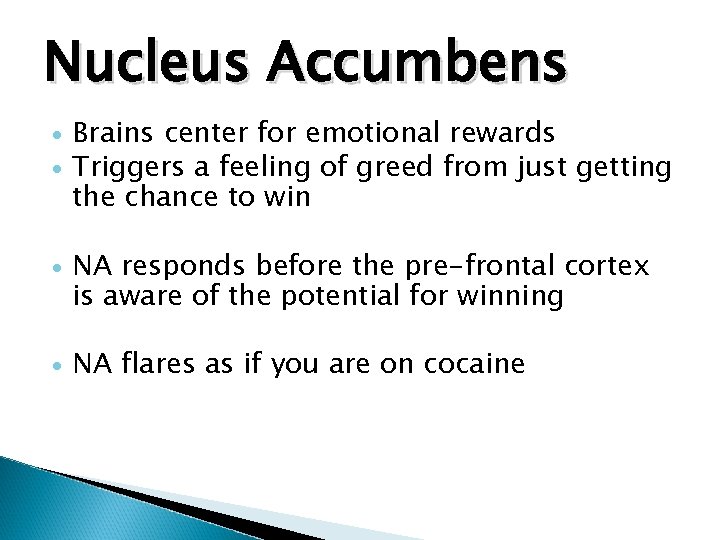 Nucleus Accumbens Brains center for emotional rewards Triggers a feeling of greed from just