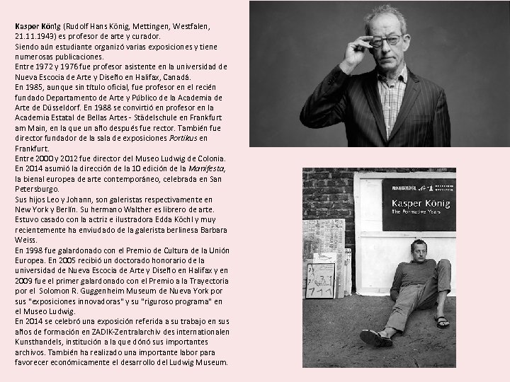 Kasper König (Rudolf Hans König, Mettingen, Westfalen, 21. 1943) es profesor de arte y