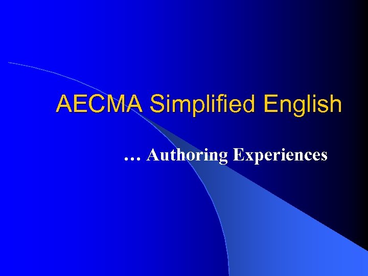 AECMA Simplified English … Authoring Experiences 