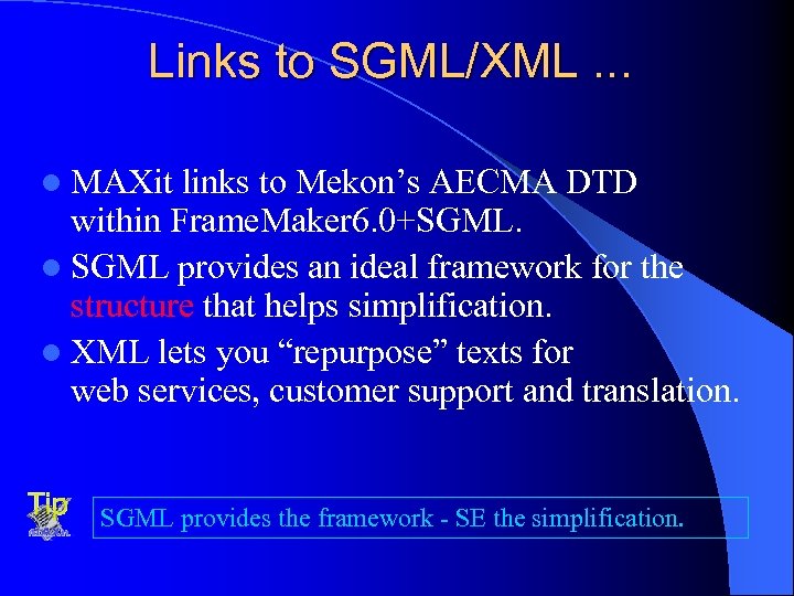Links to SGML/XML. . . l MAXit links to Mekon’s AECMA DTD within Frame.