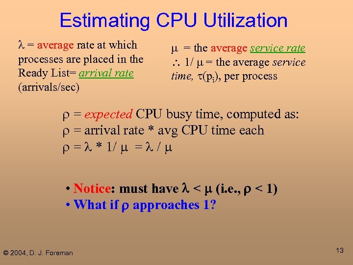 Estimating CPU Utilization l = average rate at which processes are placed in the