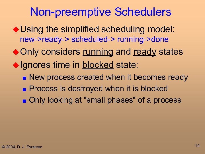 Non-preemptive Schedulers u Using the simplified scheduling model: new->ready-> scheduled-> running->done u Only considers