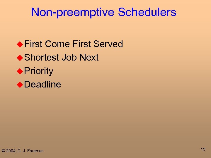 Non-preemptive Schedulers u First Come First Served u Shortest Job Next u Priority u