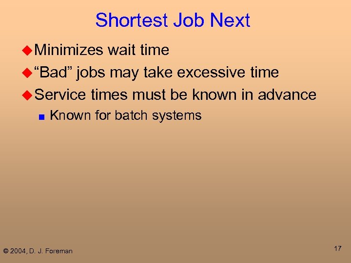 Shortest Job Next u Minimizes wait time u “Bad” jobs may take excessive time
