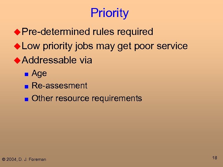 Priority u Pre-determined rules required u Low priority jobs may get poor service u