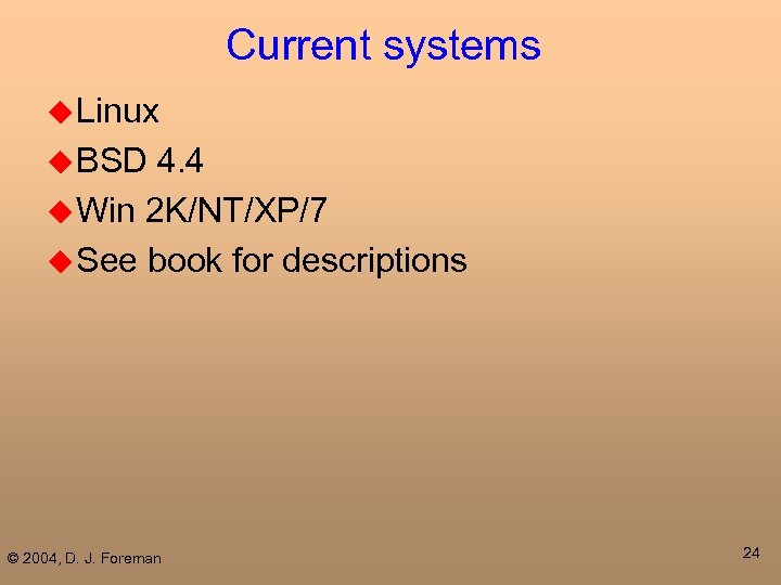 Current systems u Linux u BSD 4. 4 u Win 2 K/NT/XP/7 u See