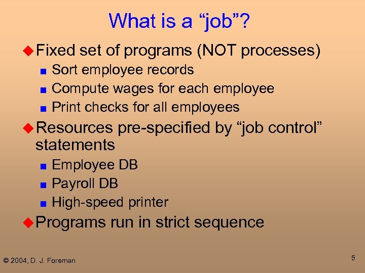 What is a “job”? u Fixed set of programs (NOT processes) Sort employee records