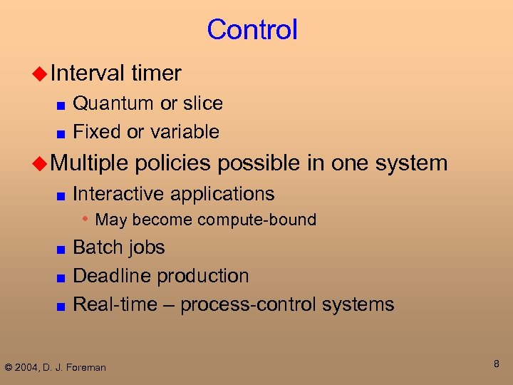 Control u Interval timer Quantum or slice ■ Fixed or variable ■ u Multiple