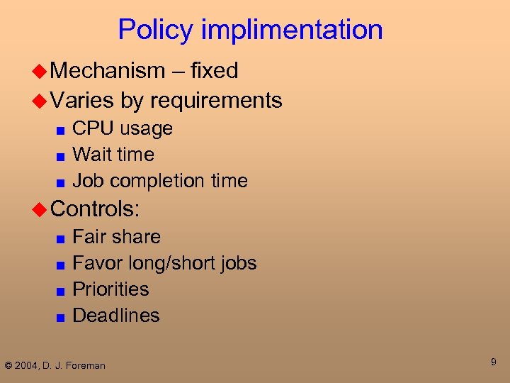 Policy implimentation u Mechanism – fixed u Varies by requirements CPU usage ■ Wait