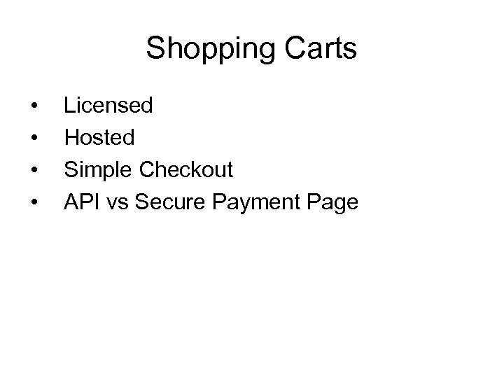 Shopping Carts • • Licensed Hosted Simple Checkout API vs Secure Payment Page 