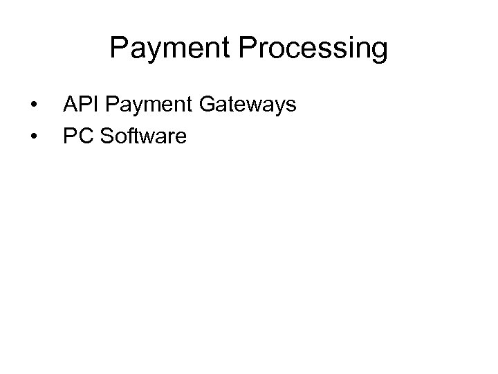 Payment Processing • • API Payment Gateways PC Software 