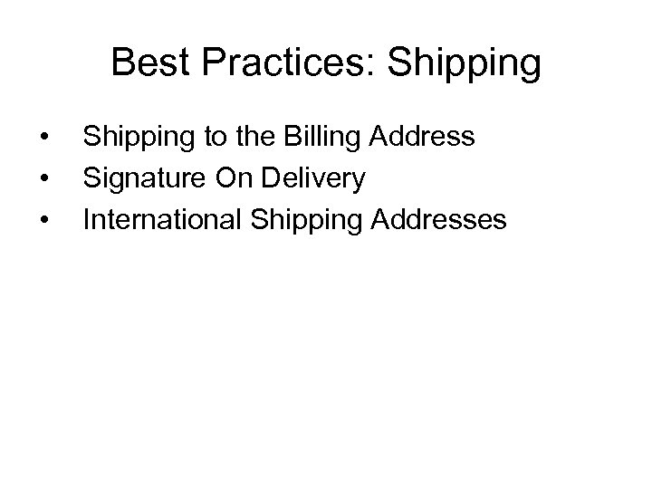 Best Practices: Shipping • • • Shipping to the Billing Address Signature On Delivery