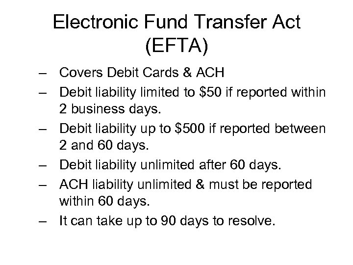 Electronic Fund Transfer Act (EFTA) – Covers Debit Cards & ACH – Debit liability