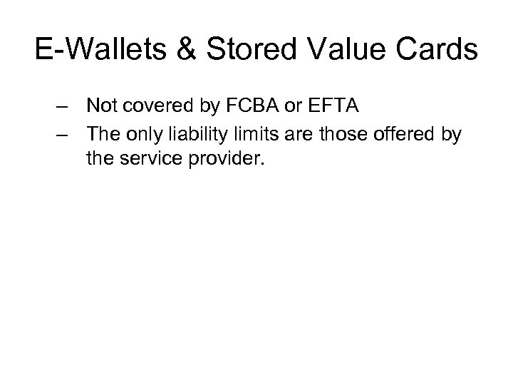 E-Wallets & Stored Value Cards – Not covered by FCBA or EFTA – The