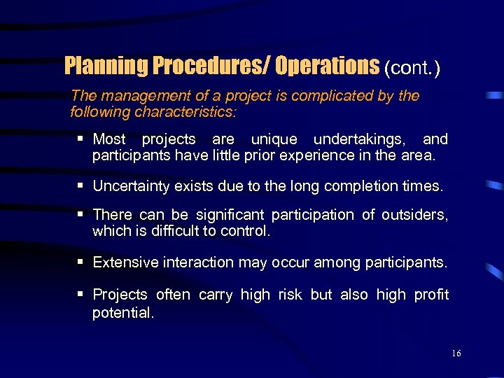 Planning Procedures/ Operations (cont. ) The management of a project is complicated by the