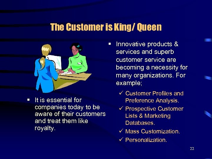 The Customer is King/ Queen § Innovative products & services and superb customer service