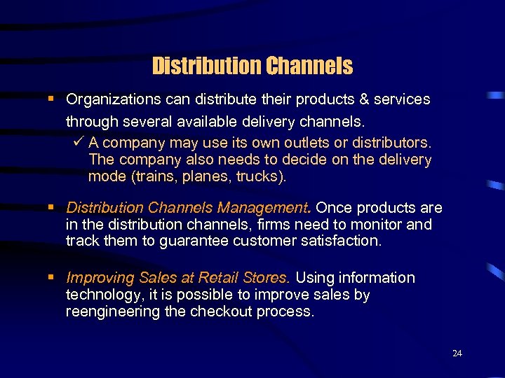Distribution Channels § Organizations can distribute their products & services through several available delivery