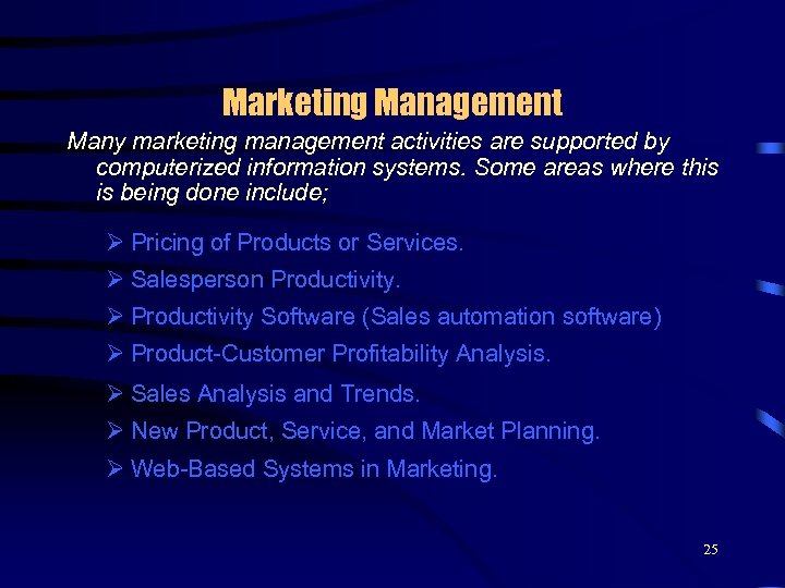 Marketing Management Many marketing management activities are supported by computerized information systems. Some areas