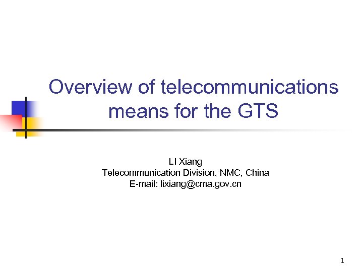 Overview of telecommunications means for the GTS LI Xiang Telecommunication Division, NMC, China E-mail: