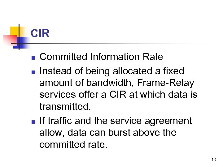 CIR n n n Committed Information Rate Instead of being allocated a fixed amount