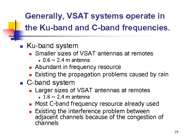 Generally, VSAT systems operate in the Ku-band C-band frequencies. n Ku-band system n Smaller