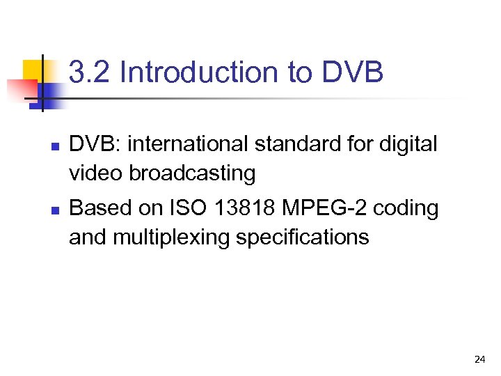 3. 2 Introduction to DVB n n DVB: international standard for digital video broadcasting