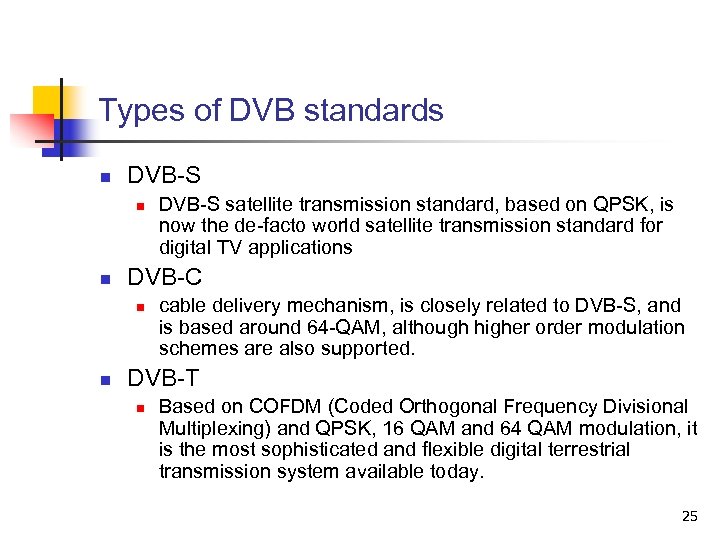 Types of DVB standards n DVB-S n n DVB-C n n DVB-S satellite transmission