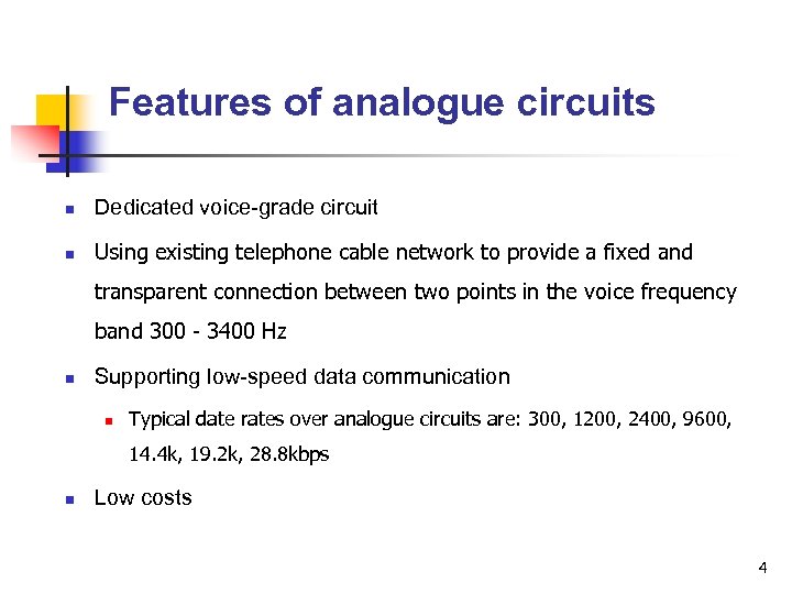 Features of analogue circuits n Dedicated voice-grade circuit n Using existing telephone cable network