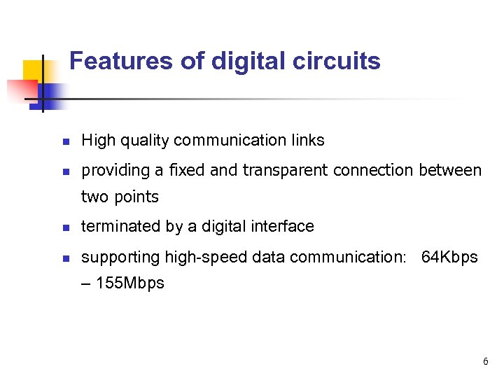 Features of digital circuits n High quality communication links n providing a fixed and