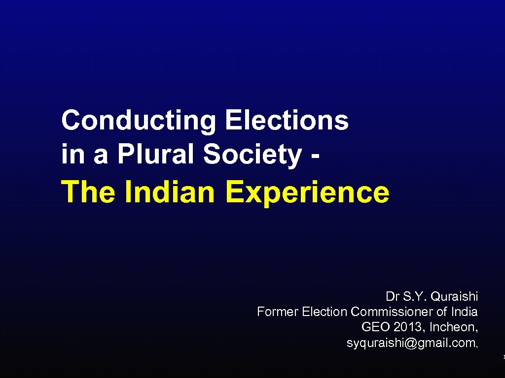 Conducting Elections in a Plural Society - The Indian Experience Dr S. Y. Quraishi