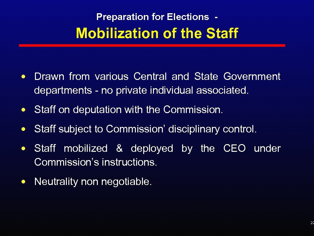 Preparation for Elections - Mobilization of the Staff • Drawn from various Central and