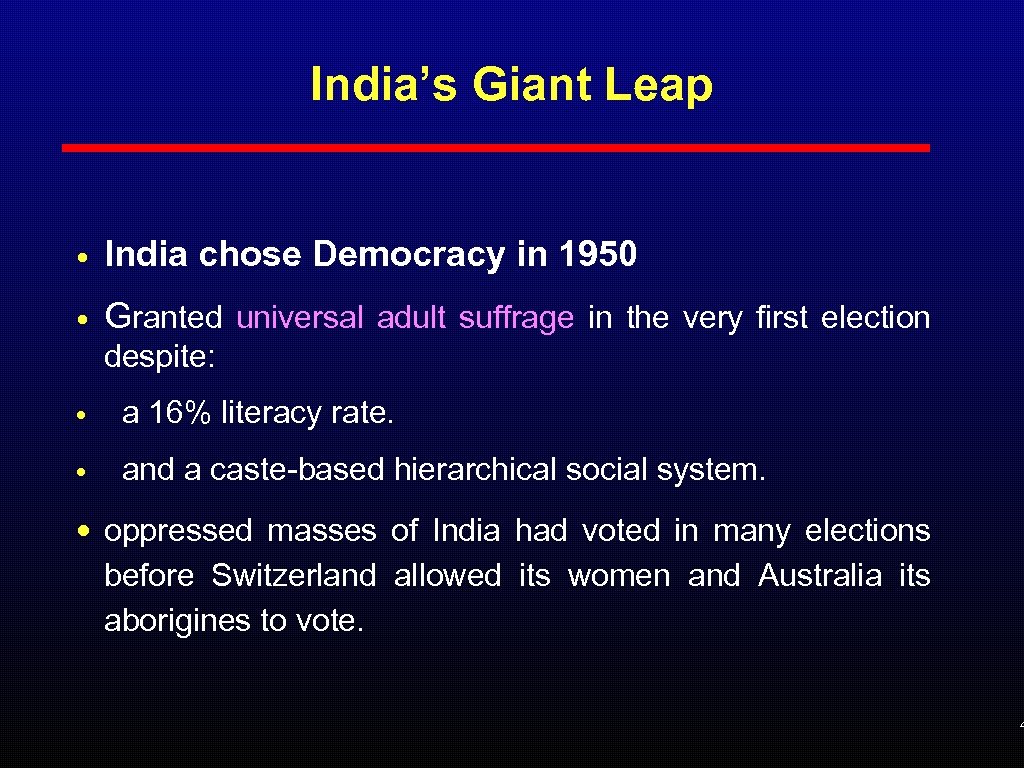 India’s Giant Leap • India chose Democracy in 1950 • Granted universal adult suffrage