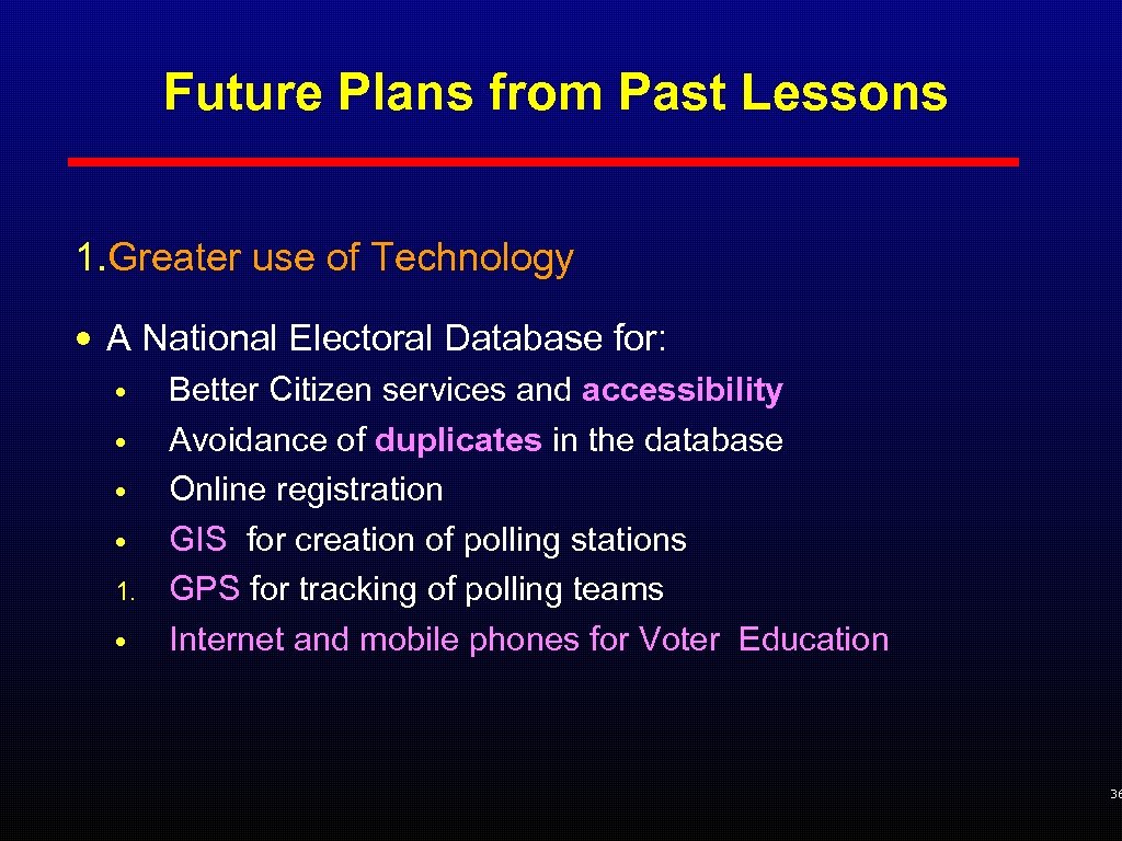 Future Plans from Past Lessons 1. Greater use of Technology • A National Electoral
