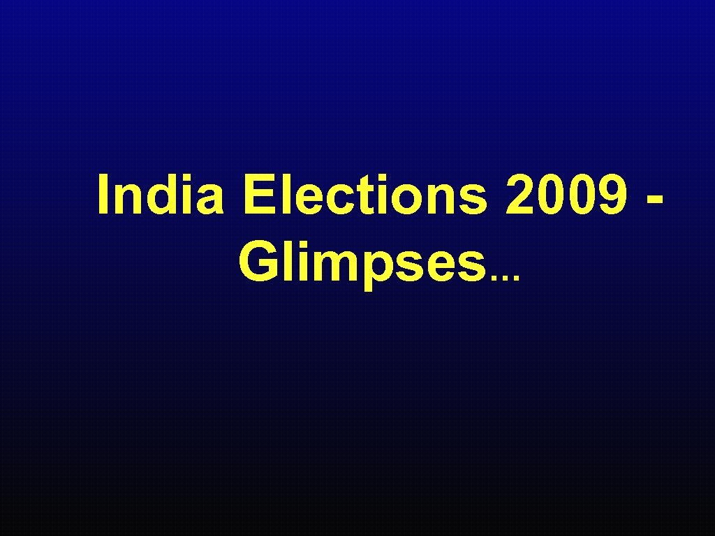 India Elections 2009 Glimpses… 