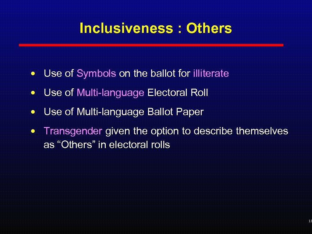 Inclusiveness : Others • Use of Symbols on the ballot for illiterate • Use
