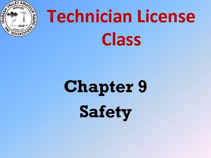 Technician License Class Chapter 9 Safety 